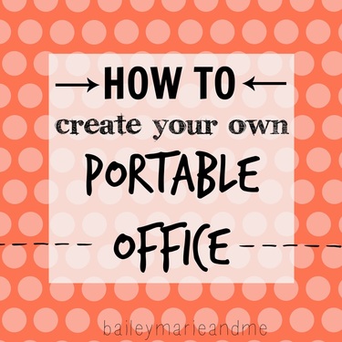 How to Create Your Own Portable Office - Bailey Marie and Me